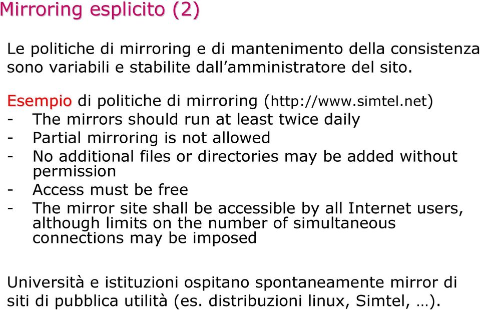 net) - The mirrors should run at least twice daily - Partial mirroring is not allowed - No additional files or directories may be added without permission -