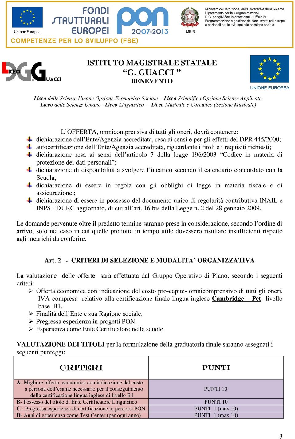 disponibilità a svolgere l incarico secondo il calendario concordato con la Scuola; dichiarazione di essere in regola con gli obblighi di legge in materia fiscale e di assicurazione ; dichiarazione