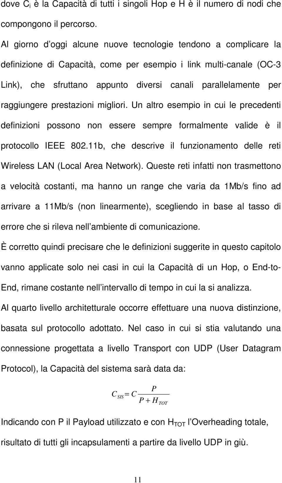 raggiungere prestazioni migliori. Un altro esempio in cui le precedenti definizioni possono non essere sempre formalmente valide è il protocollo IEEE 802.