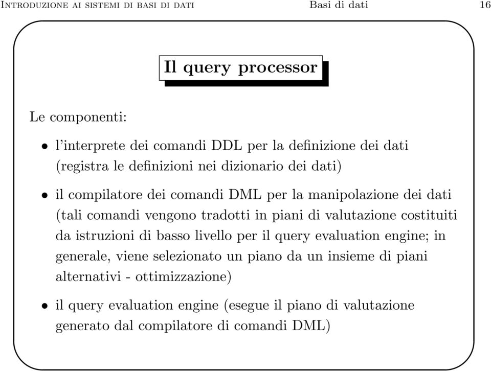 tradotti in piani di valutazione costituiti da istruzioni di basso livello per il query evaluation engine; in generale, viene selezionato un