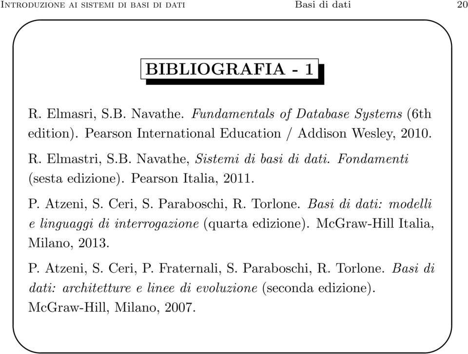 Pearson Italia, 2011. P. Atzeni, S. Ceri, S. Paraboschi, R. Torlone. Basi di dati: modelli e linguaggi di interrogazione (quarta edizione).