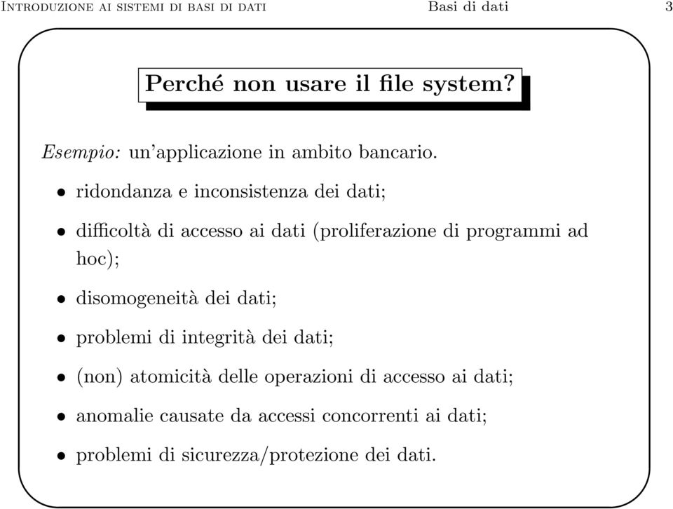 ridondanza e inconsistenza dei dati; difficoltà di accesso ai dati (proliferazione di programmi ad hoc);