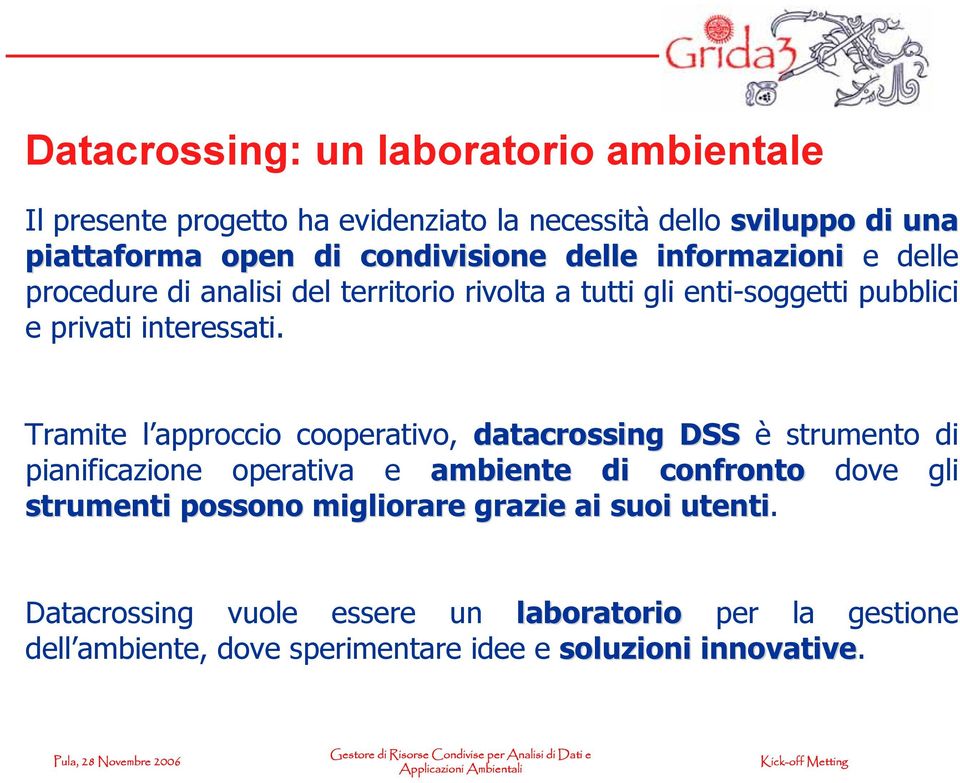 Tramite l approccio cooperativo, datacrossing DSS è strumento di pianificazione operativa e ambiente di confronto dove gli strumenti possono