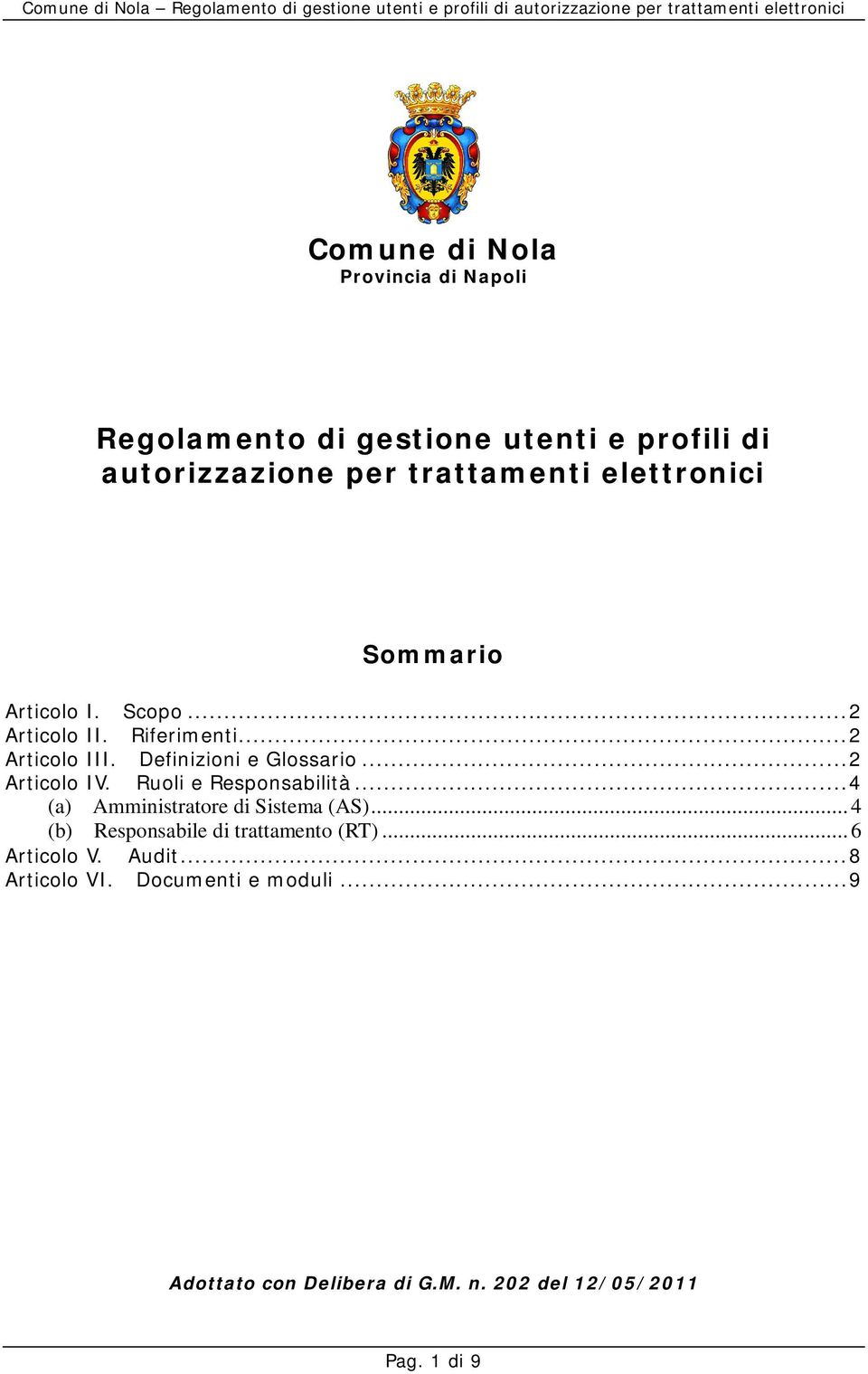 ..2 Articolo IV. Ruoli e Responsabilità...4 (a) Amministratore di Sistema (AS).