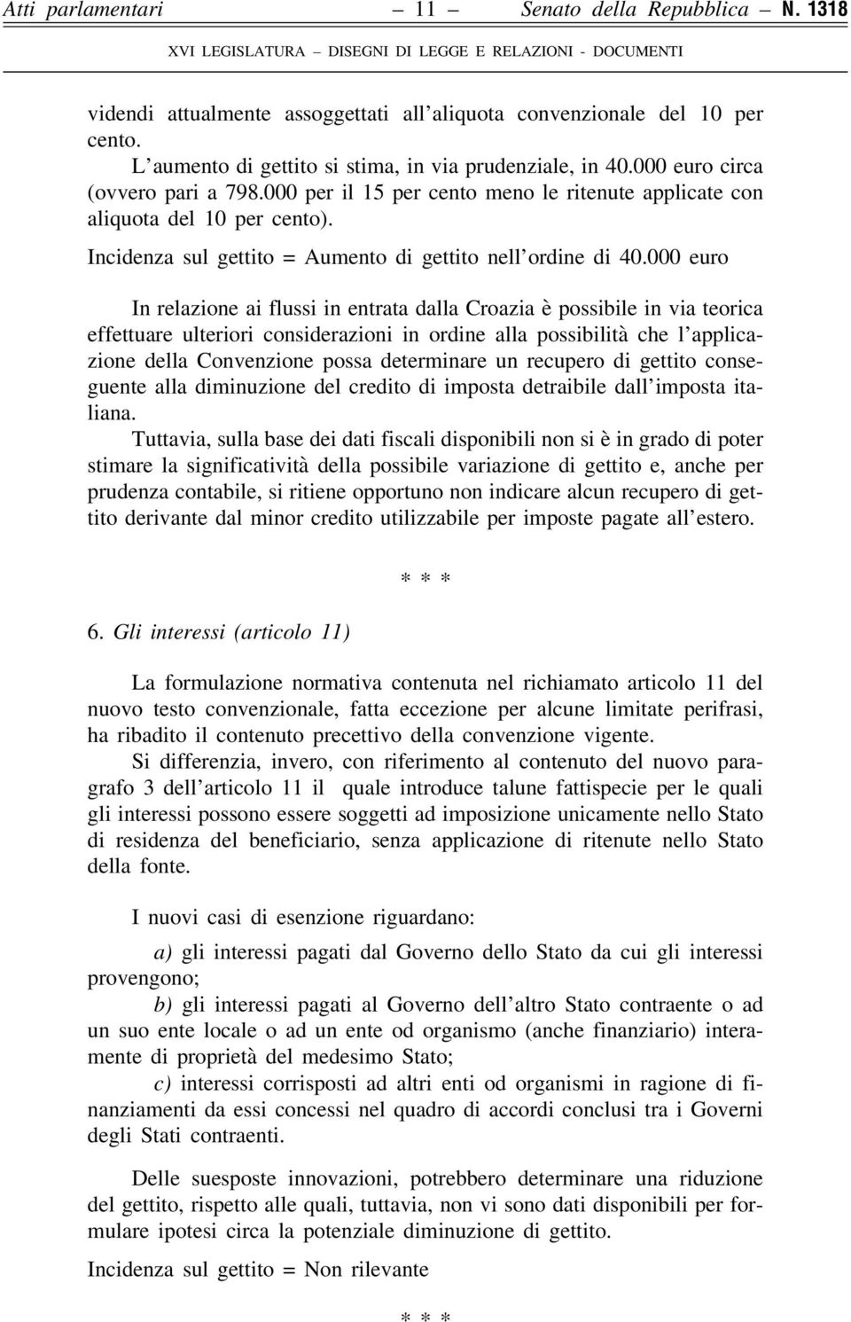 000 euro In relazione ai flussi in entrata dalla Croazia è possibile in via teorica effettuare ulteriori considerazioni in ordine alla possibilità che l applicazione della Convenzione possa