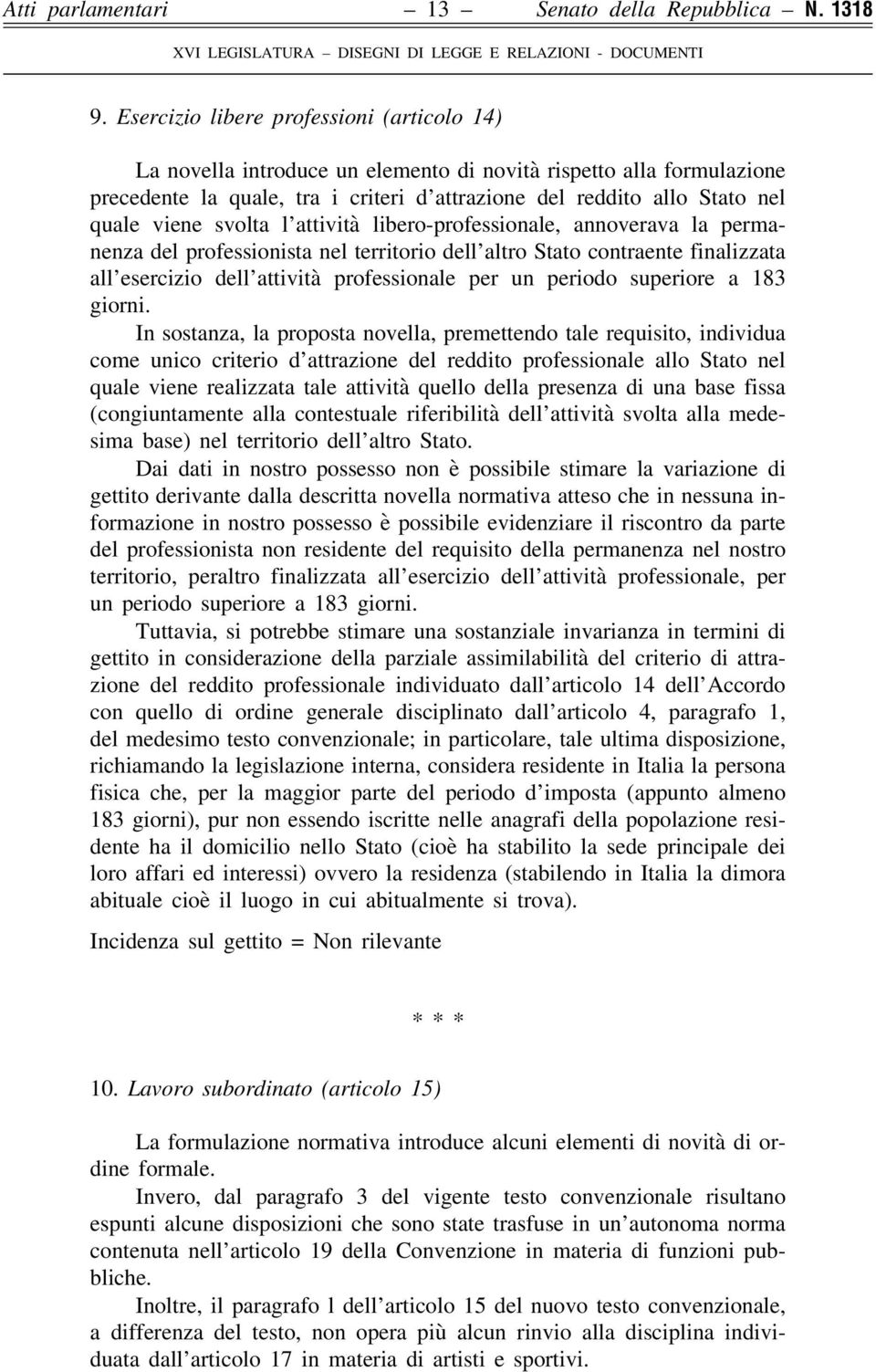 svolta l attività libero-professionale, annoverava la permanenza del professionista nel territorio dell altro Stato contraente finalizzata all esercizio dell attività professionale per un periodo