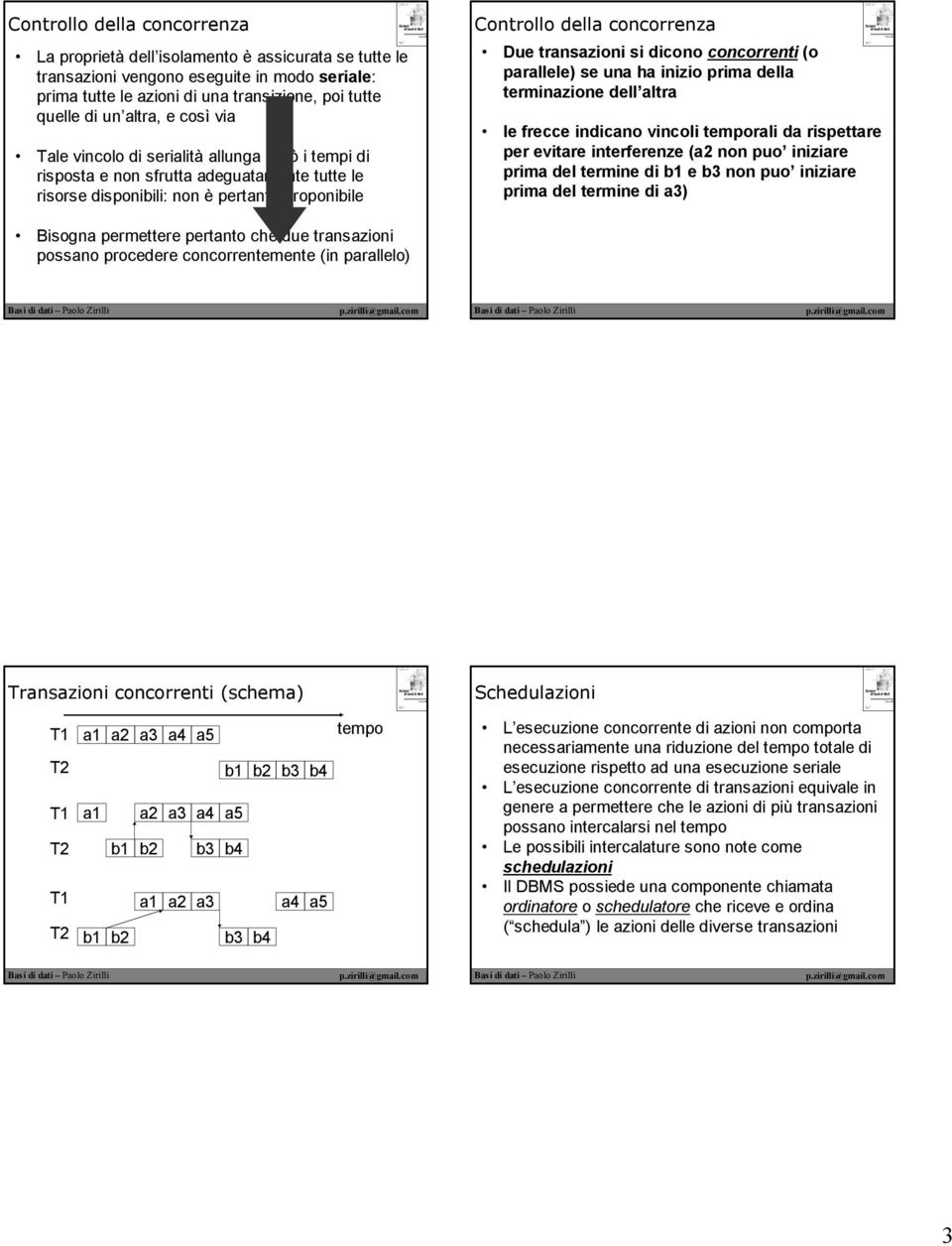 si dicono concorrenti (o parallele) se una ha inizio prima della terminazione dell altra le frecce indicano vincoli temporali da rispettare per evitare interferenze (a2 non puo iniziare prima del