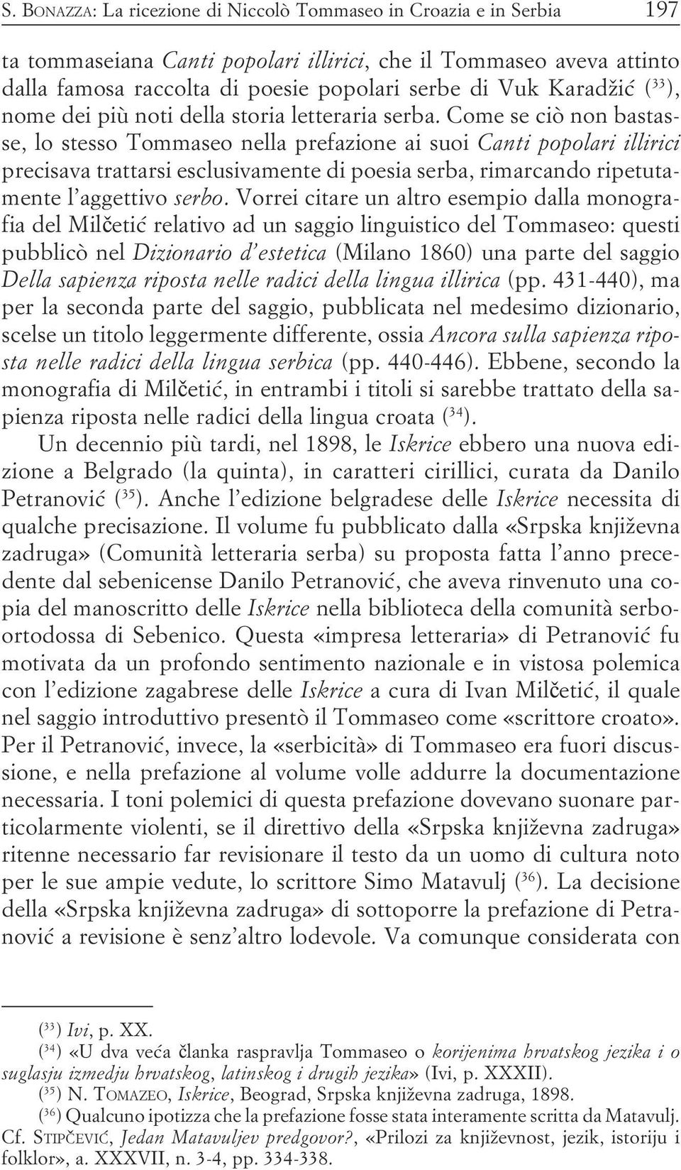 poesia serba, rimarcando ripetutamente l aggettivo serbo Vorrei citare un altro esempio dalla monografia del Milèetić relativo ad un saggio linguistico del Tommaseo: questi pubblicò nel Dizionario d