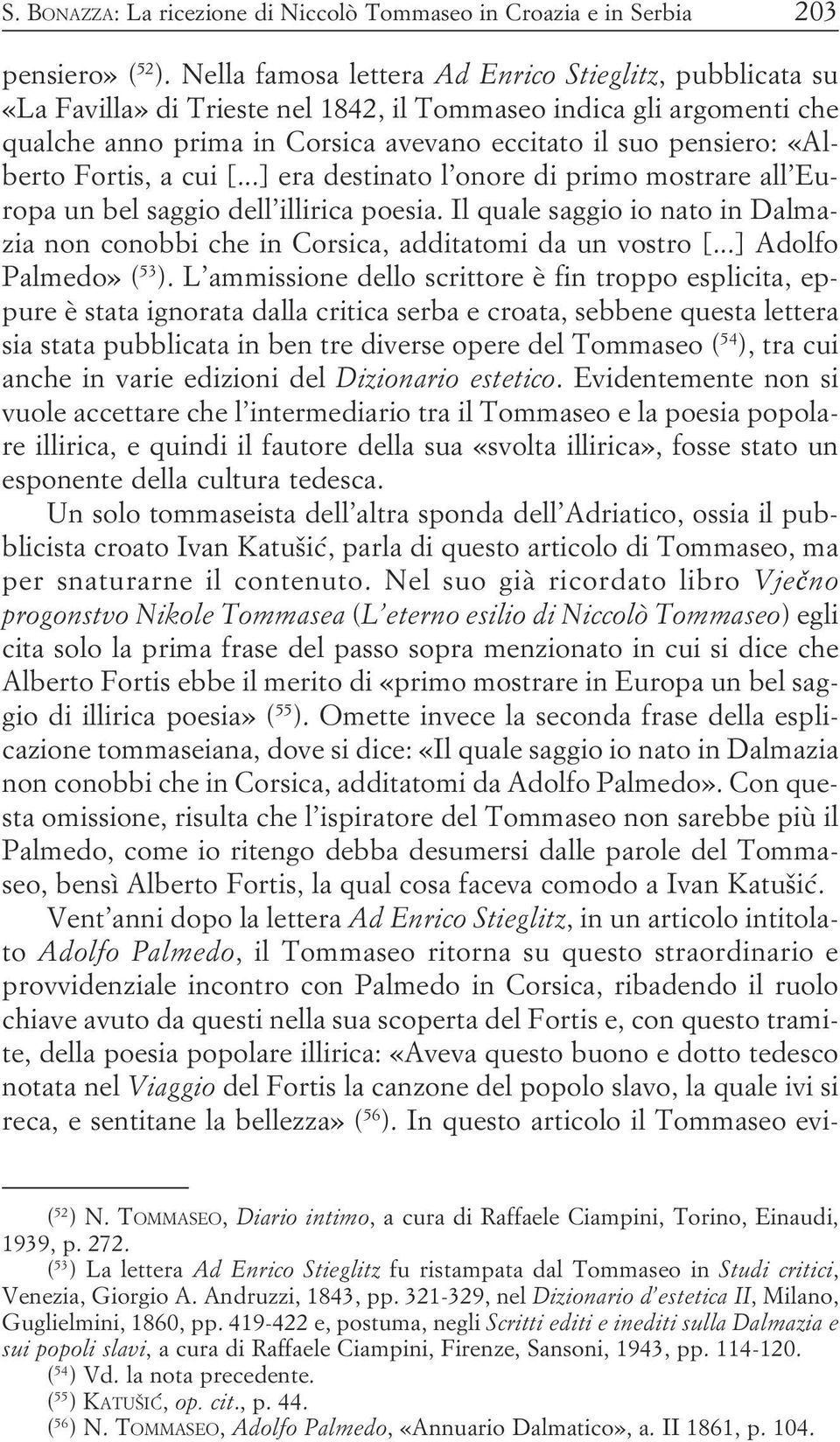 quale saggio io nato in Dalmazia non conobbi che in Corsica, additatomi da un vostro [ ] Adolfo Palmedo» ( 53 ) L ammissione dello scrittore è fin troppo esplicita, eppure è stata ignorata dalla