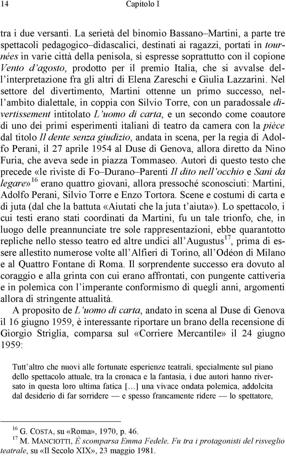 Vento d agosto, prodotto per il premio Italia, che si avvalse dell interpretazione fra gli altri di Elena Zareschi e Giulia Lazzarini.