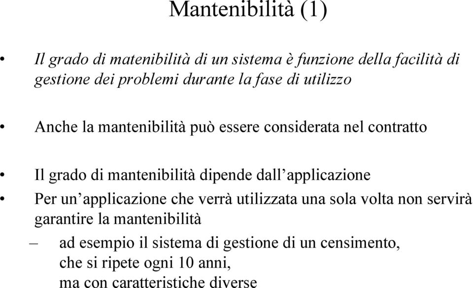 dipende dall applicazione Per un applicazione che verrà utilizzata una sola volta non servirà garantire la