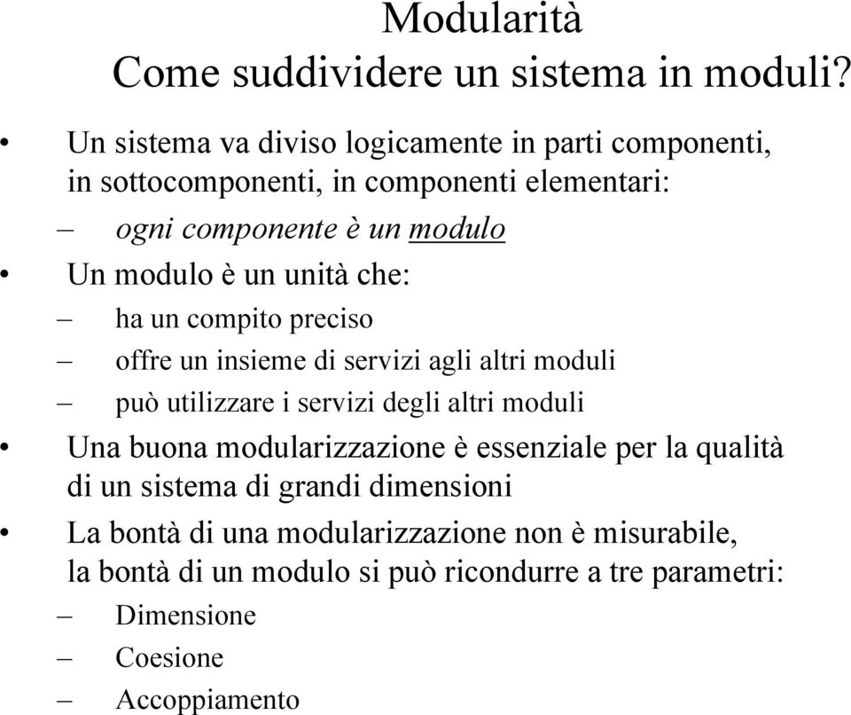 modulo è un unità che: ha un compito preciso offre un insieme di servizi agli altri moduli può utilizzare i servizi degli altri moduli