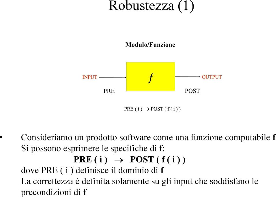 esprimere le specifiche di f: PRE ( i ) POST ( f ( i ) ) dove PRE ( i ) definisce il