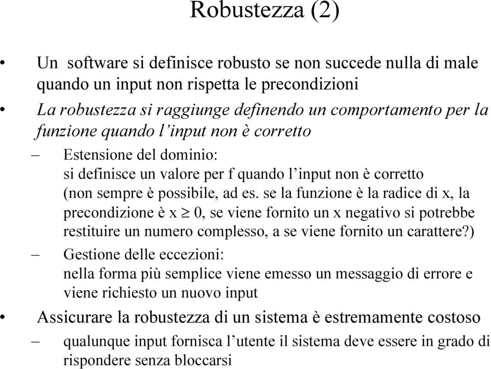 se la funzione è la radice di x, la precondizione è x 0, se viene fornito un x negativo si potrebbe restituire un numero complesso, a se viene fornito un carattere?