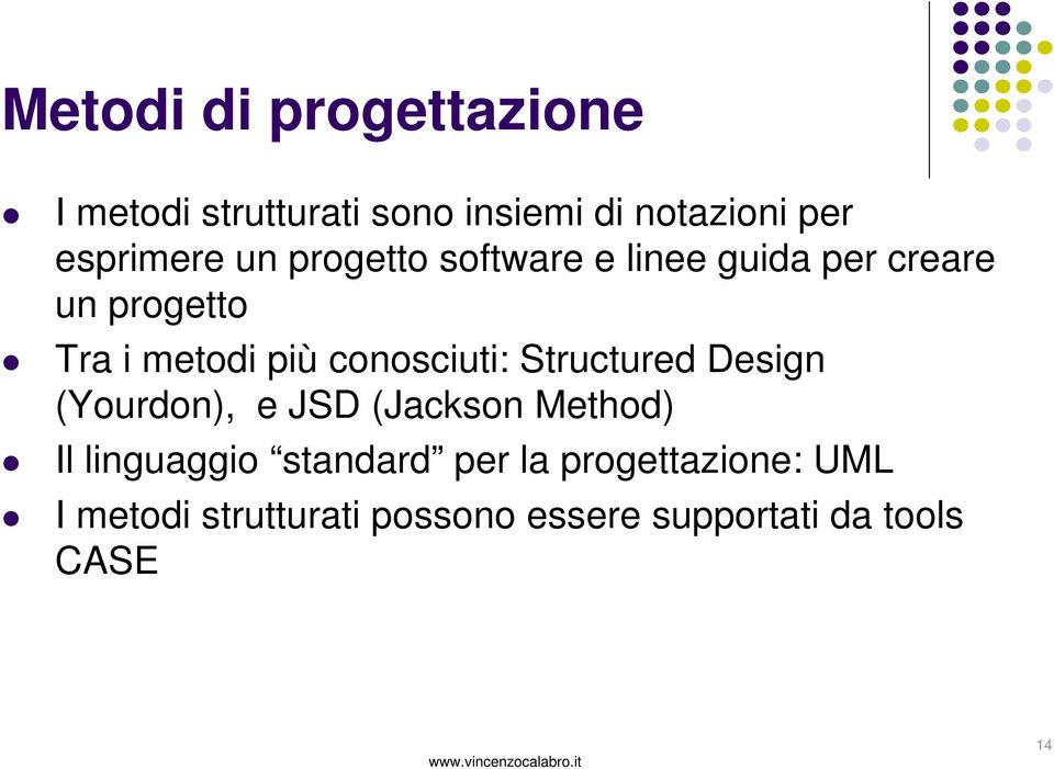 più conosciuti: Structured Design (Yourdon), e JSD (Jackson Method) Il linguaggio