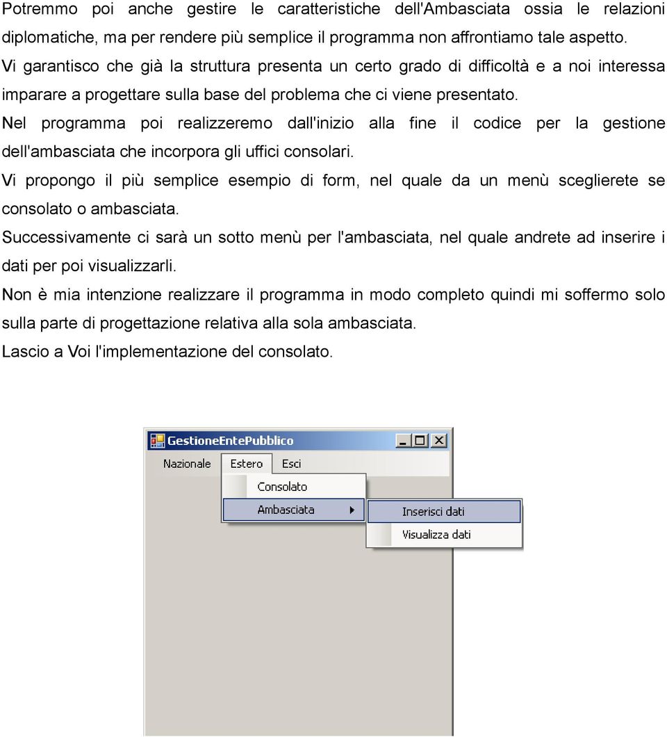 Nel programma poi realizzeremo dall'inizio alla fine il codice per la gestione dell'ambasciata che incorpora gli uffici consolari.