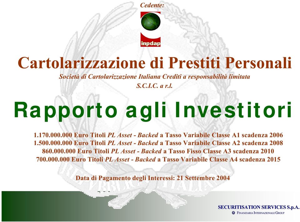 000.000 Euro Titoli PL Asset - Backed a Tasso Fisso Classe A3 scadenza 2010 700.000.000 Euro Titoli PL Asset - Backed a Tasso Variabile Classe A4 scadenza 2015 Data di Pagamento degli Interessi: 21 Settembre 2004