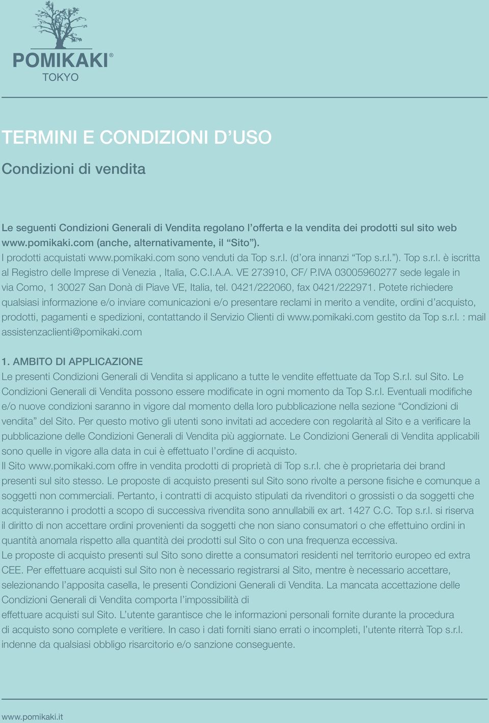 C.I.A.A. VE 273910, CF/ P.IVA 03005960277 sede legale in via Como, 1 30027 San Donà di Piave VE, Italia, tel. 0421/222060, fax 0421/222971.