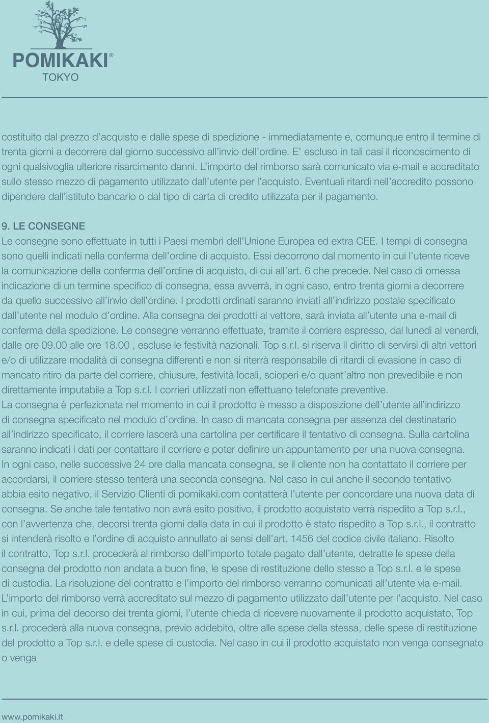 L importo del rimborso sarà comunicato via e-mail e accreditato sullo stesso mezzo di pagamento utilizzato dall utente per l acquisto.