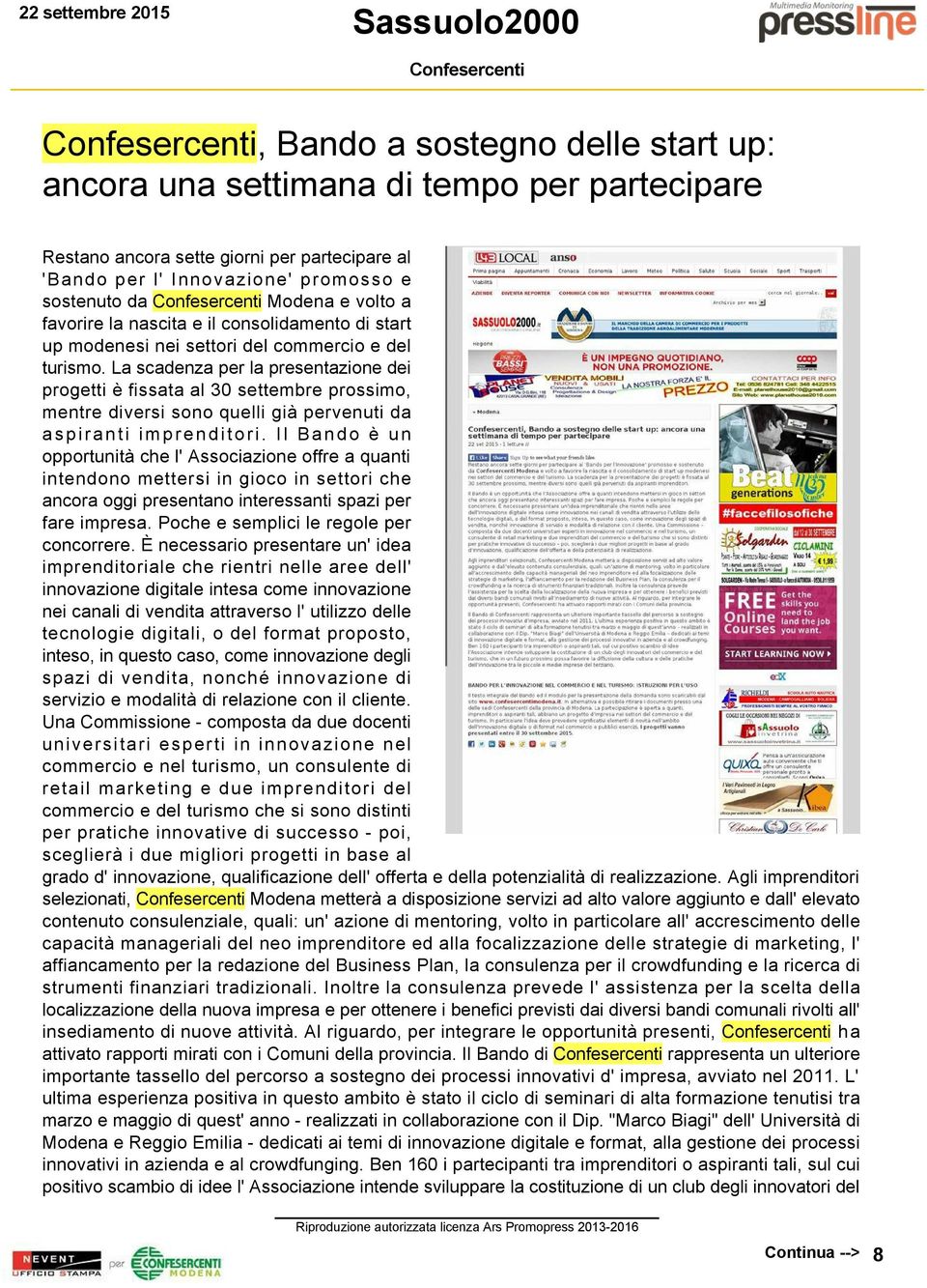 La scadenza per la presentazione dei progetti è fissata al 30 settembre prossimo, mentre diversi sono quelli già pervenuti da aspiranti imprenditori.