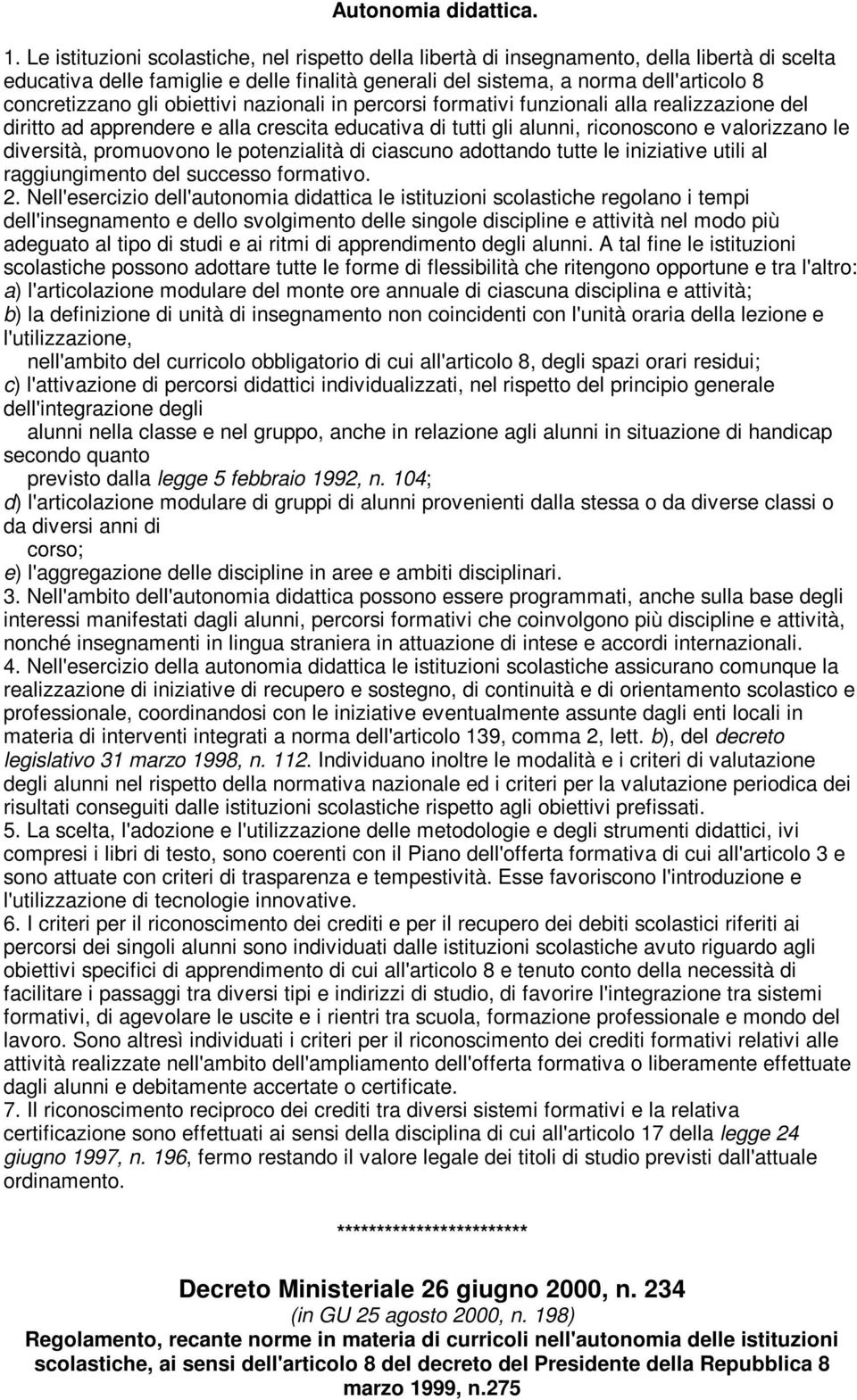 gli obiettivi nazionali in percorsi formativi funzionali alla realizzazione del diritto ad apprendere e alla crescita educativa di tutti gli alunni, riconoscono e valorizzano le diversità, promuovono