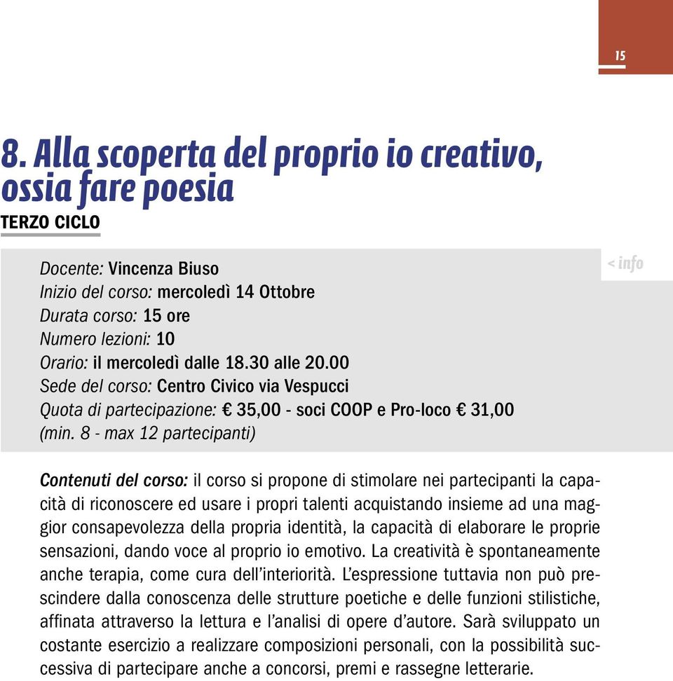 8 - max 12 partecipanti) < info Contenuti del corso: il corso si propone di stimolare nei partecipanti la capacità di riconoscere ed usare i propri talenti acquistando insieme ad una maggior