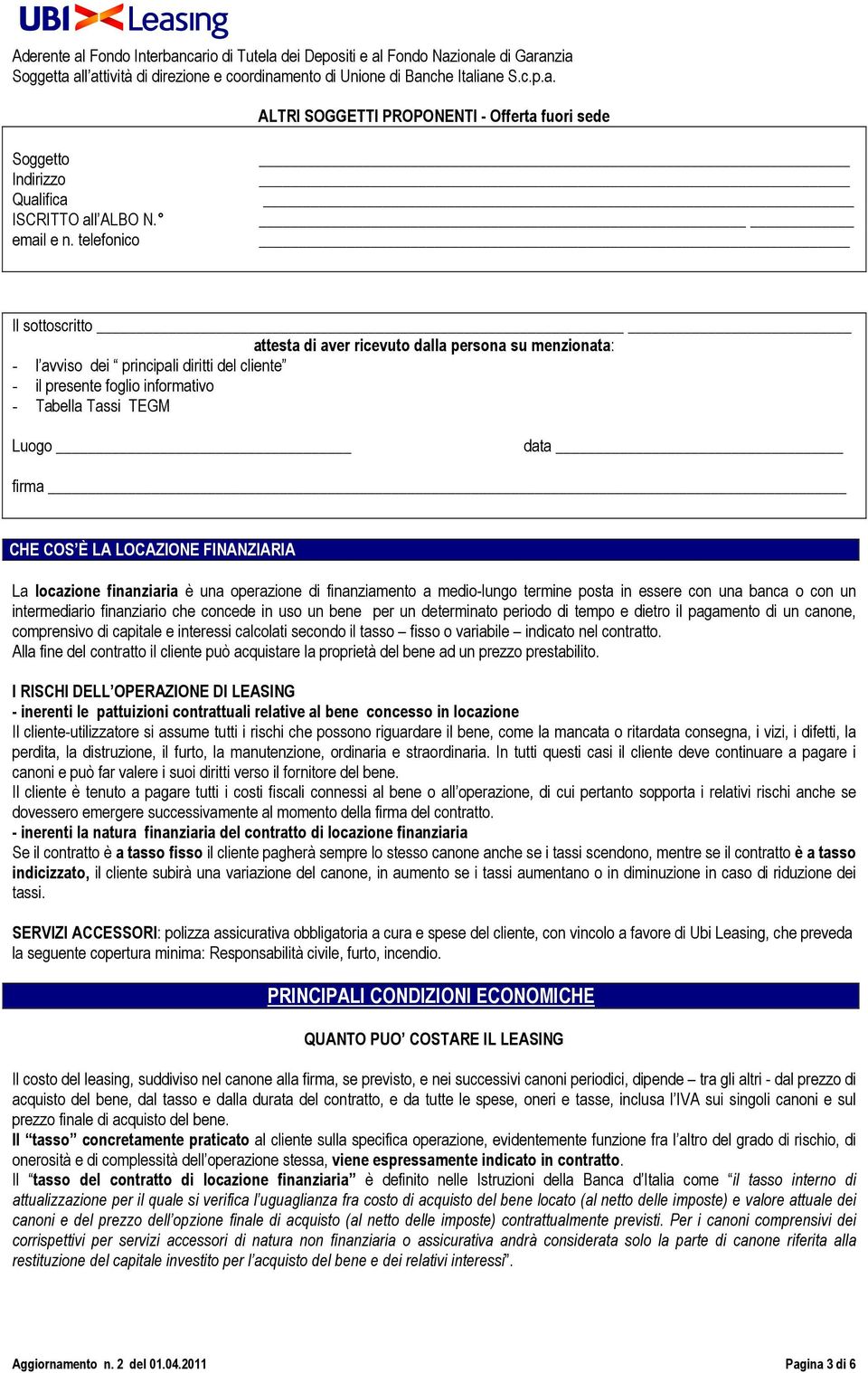 CHE COS È LA LOCAZIONE FINANZIARIA La locazione finanziaria è una operazione di finanziamento a medio-lungo termine posta in essere con una banca o con un intermediario finanziario che concede in uso