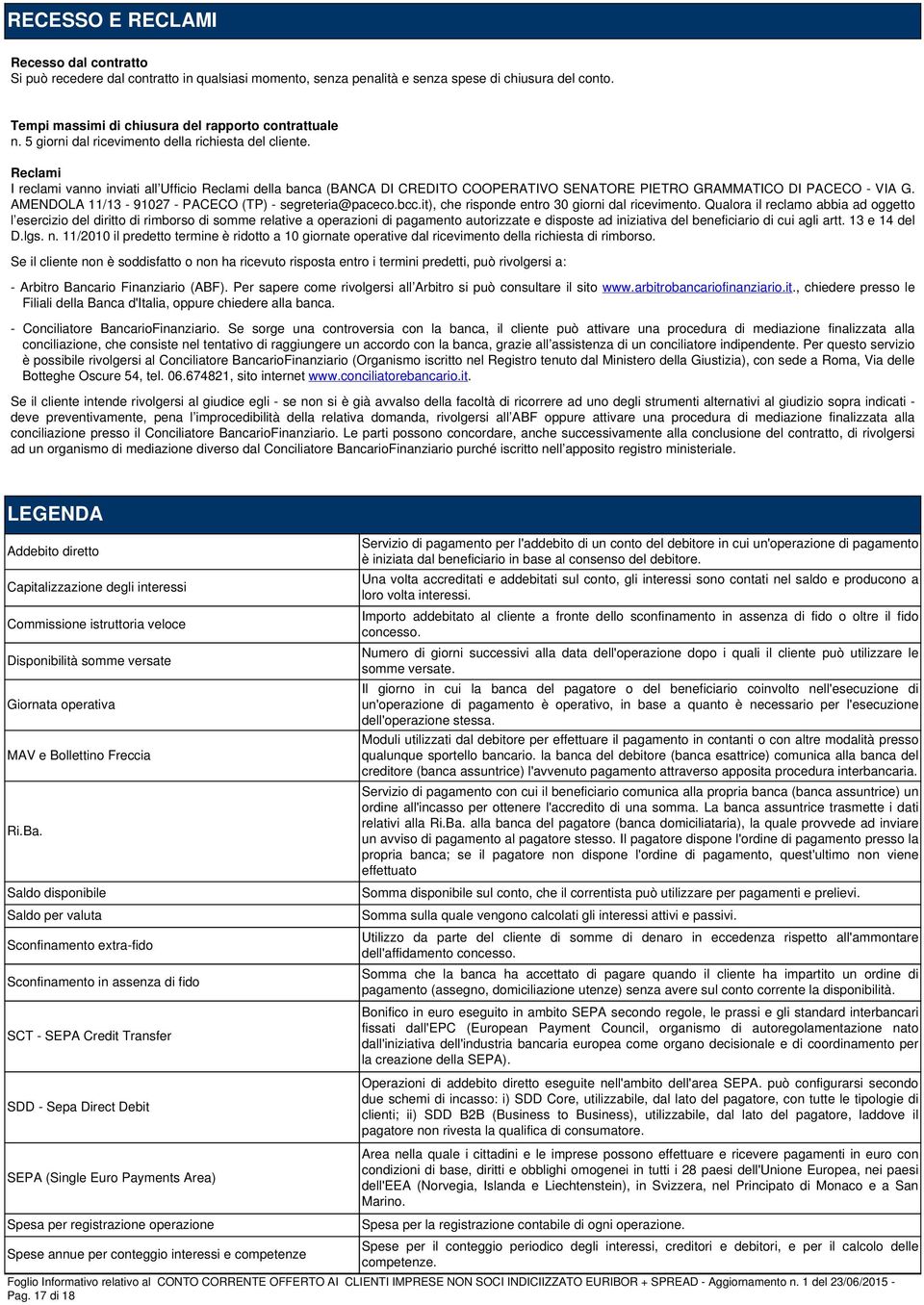 AMENDOLA 11/13-91027 - PACECO (TP) - segreteria@paceco.bcc.it), che risponde entro 30 giorni dal ricevimento.