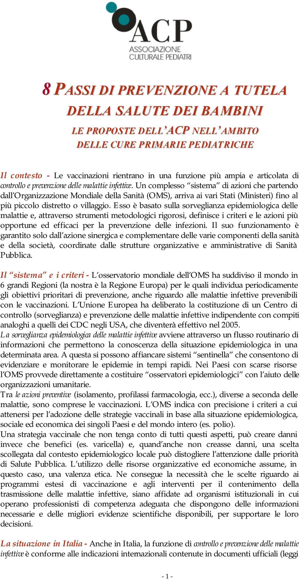 Un complesso sistema di azioni che partendo dall Organizzazione Mondiale della Sanità (OMS), arriva ai vari Stati (Ministeri) fino al più piccolo distretto o villaggio.