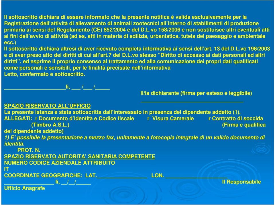 atti in materia di edilizia, urbanistica, tutela del paesaggio e ambientale ecc.) Il sottoscritto dichiara altresì di aver ricevuto completa informativa ai sensi dell art. 13 del D.L.