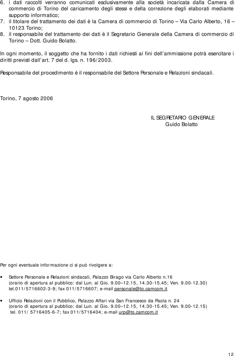 il responsabile del trattamento dei dati è il Segretario Generale della Camera di commercio di Torino Dott. Guido Bolatto.