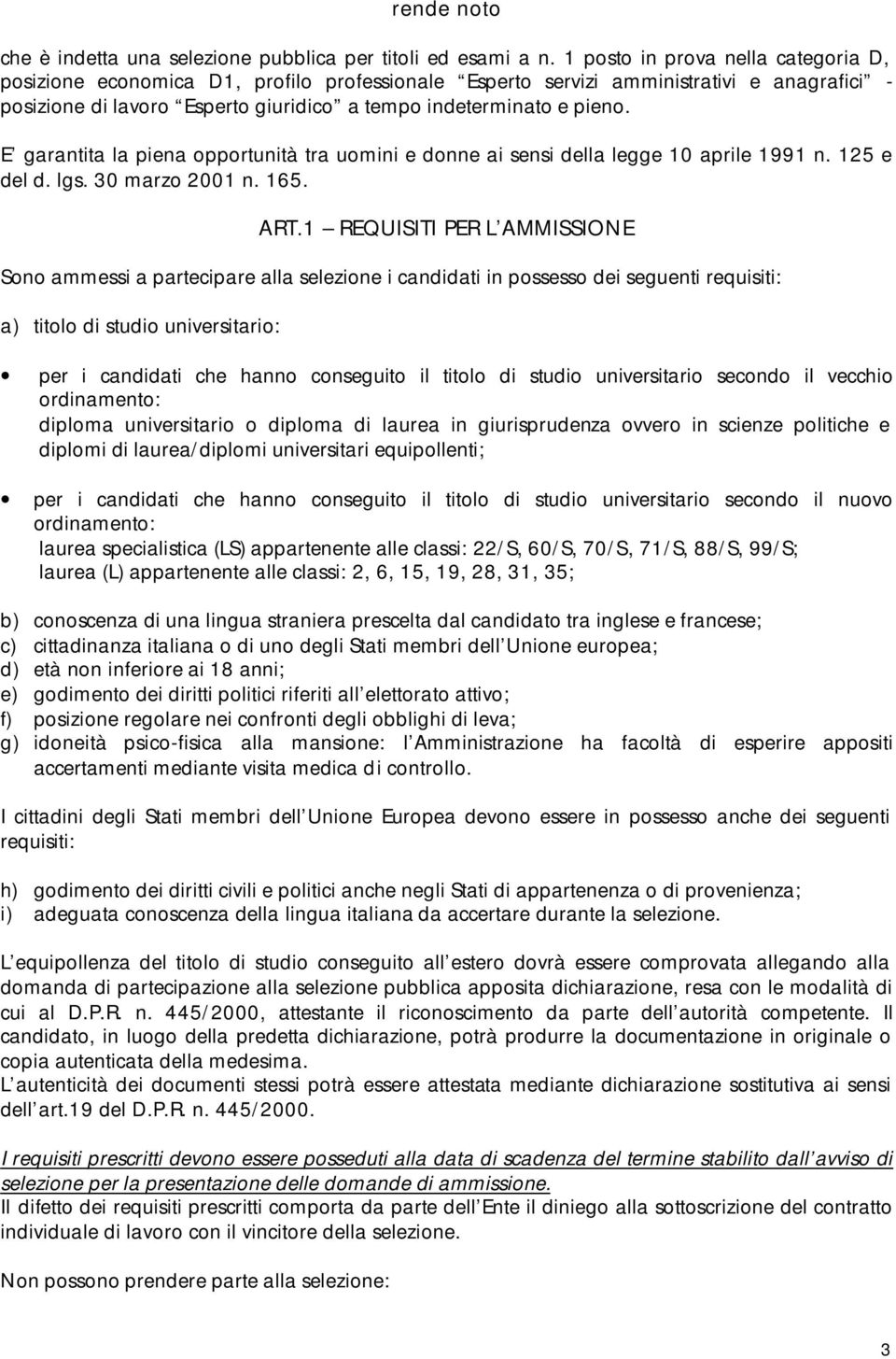 E garantita la piena opportunità tra uomini e donne ai sensi della legge 10 aprile 1991 n. 125 e del d. lgs. 30 marzo 2001 n. 165. ART.