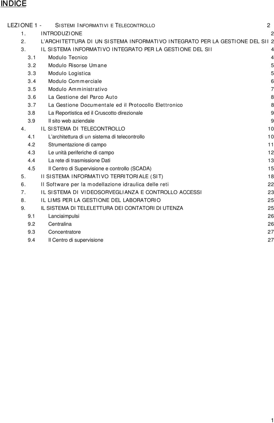 7 La Gestine Dcumentale ed il Prtcll Elettrnic 8 3.8 La Reprtistica ed il Crusctt direzinale 9 3.9 Il sit web aziendale 9 4. IL SISTEMA DI TELECONTROLLO 10 4.