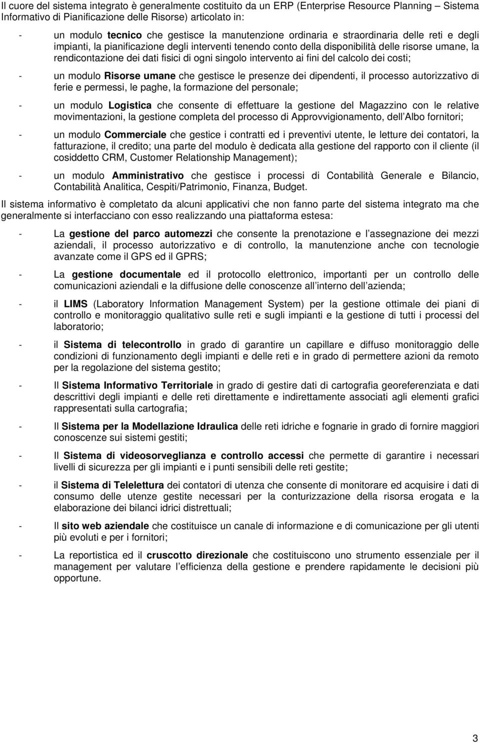 fini del calcl dei csti; - un mdul Risrse umane che gestisce le presenze dei dipendenti, il prcess autrizzativ di ferie e permessi, le paghe, la frmazine del persnale; - un mdul Lgistica che cnsente