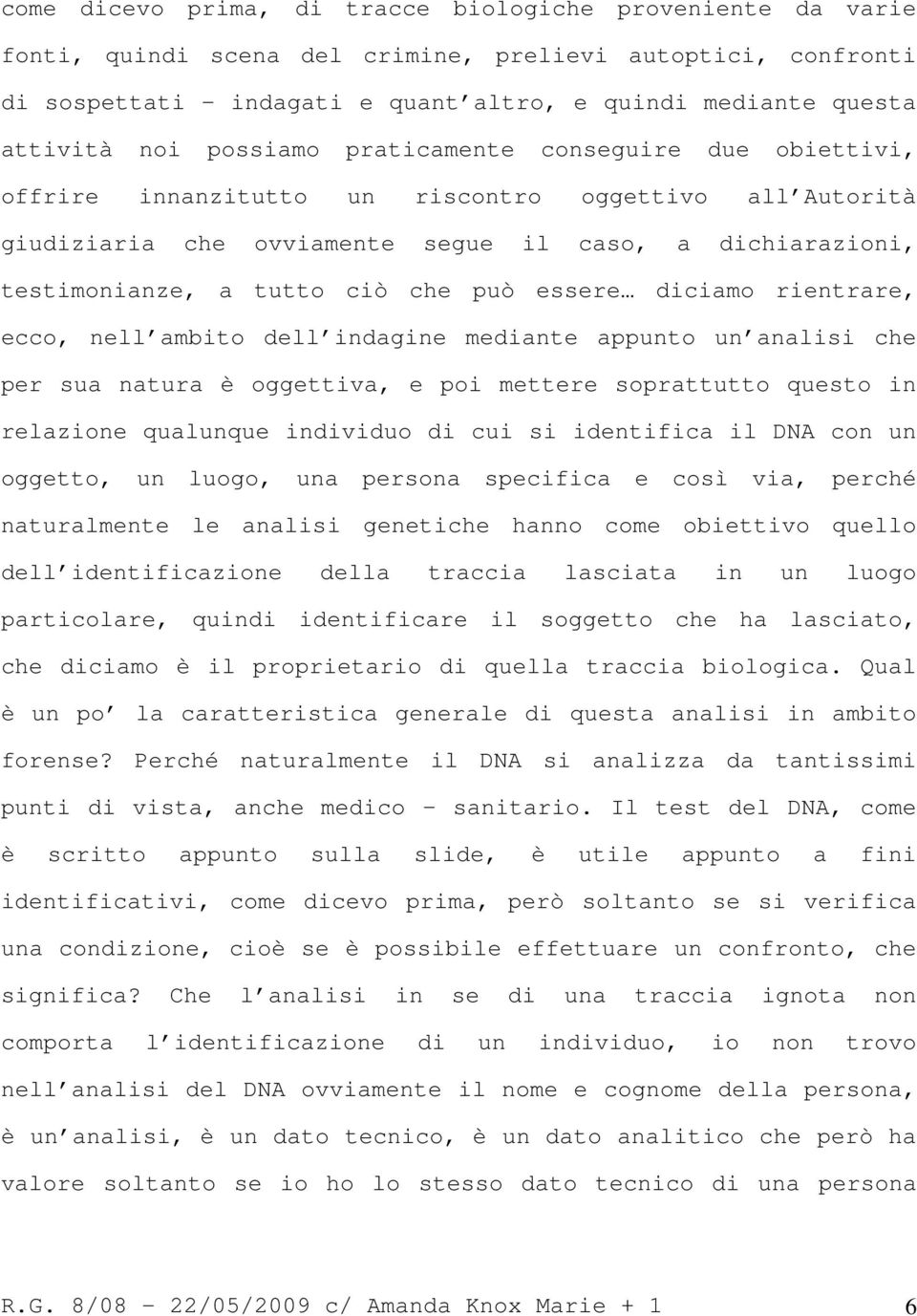 essere diciamo rientrare, ecco, nell ambito dell indagine mediante appunto un analisi che per sua natura è oggettiva, e poi mettere soprattutto questo in relazione qualunque individuo di cui si