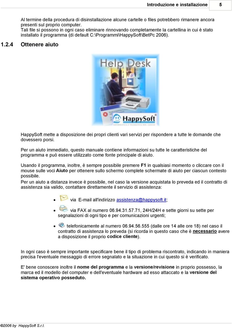 06). 1.2.4 Ottenere aiuto HappySoft mette a disposizione dei propri clienti vari servizi per rispondere a tutte le domande che dovessero porsi.