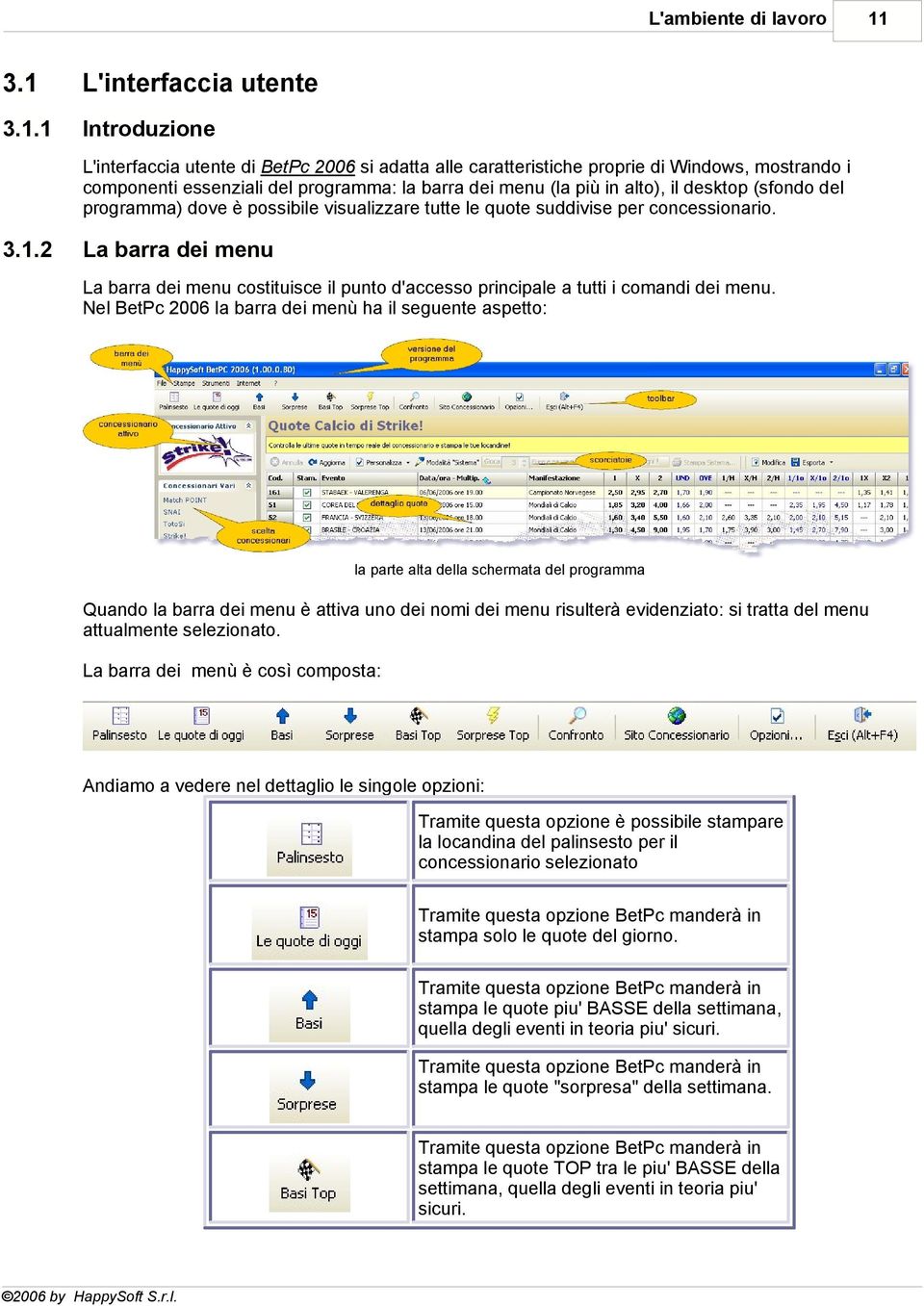 1 Introduzione 11 L'interfaccia utente di BetPc 2006 si adatta alle caratteristiche proprie di Windows, mostrando i componenti essenziali del programma: la barra dei menu (la più in alto), il desktop