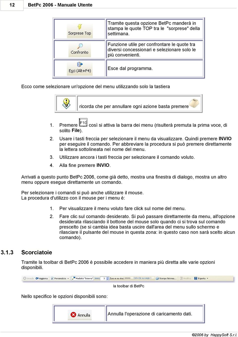 Ecco come selezionare un'opzione del menu utilizzando solo la tastiera ricorda che per annullare ogni azione basta premere 1. Premere solito File).