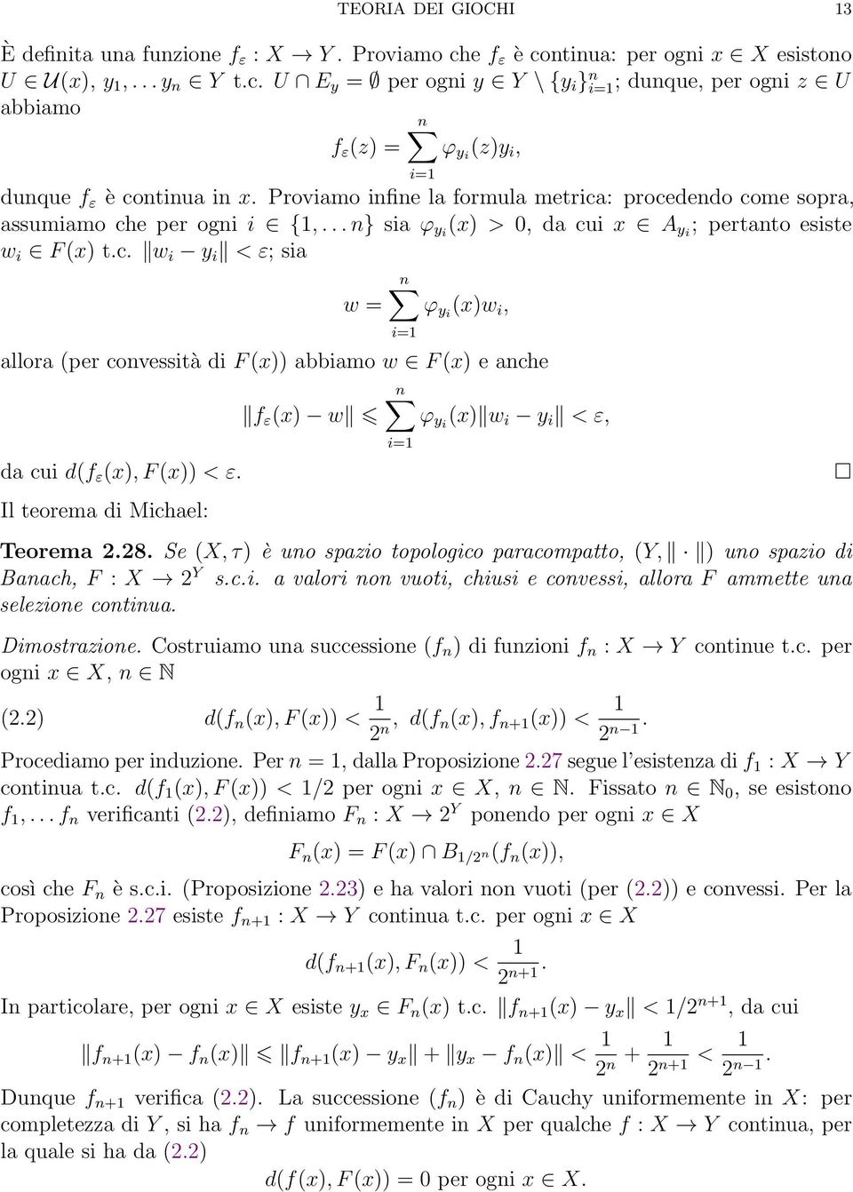 Il teorema di Michael: i=1 i=1 Teorema 2.28. Se (X, τ) è uno spazio topologico paracompatto, (Y, ) uno spazio di Banach, F : X 2 Y s.c.i. a valori non vuoti, chiusi e convessi, allora F ammette una selezione continua.