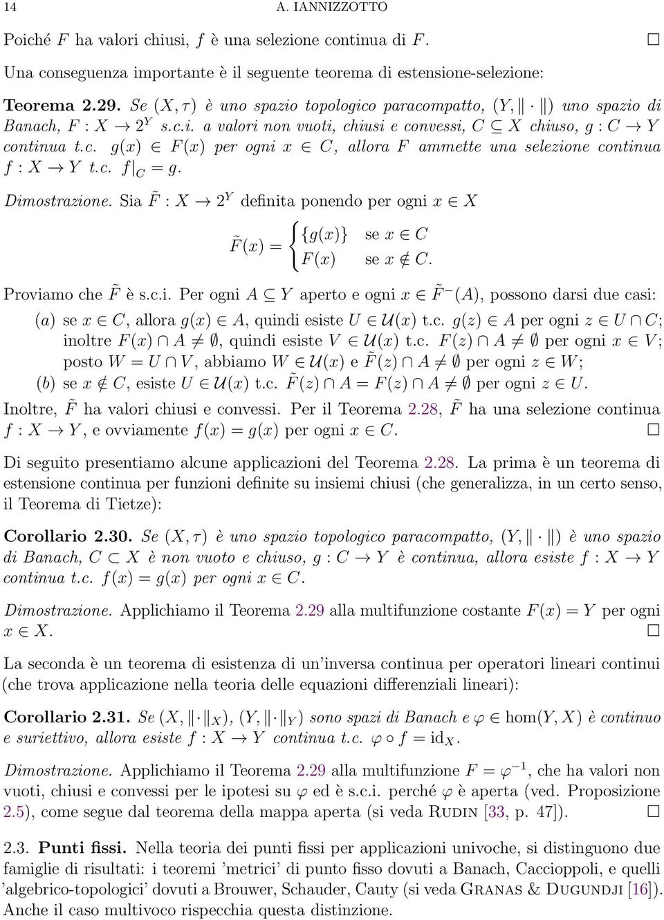 c. f C = g. Dimostrazione. Sia F : X 2 Y definita ponendo per ogni x X { {g(x)} se x C F (x) = F (x) se x / C. Proviamo che F è s.c.i. Per ogni A Y aperto e ogni x F (A), possono darsi due casi: (a) se x C, allora g(x) A, quindi esiste U U(x) t.
