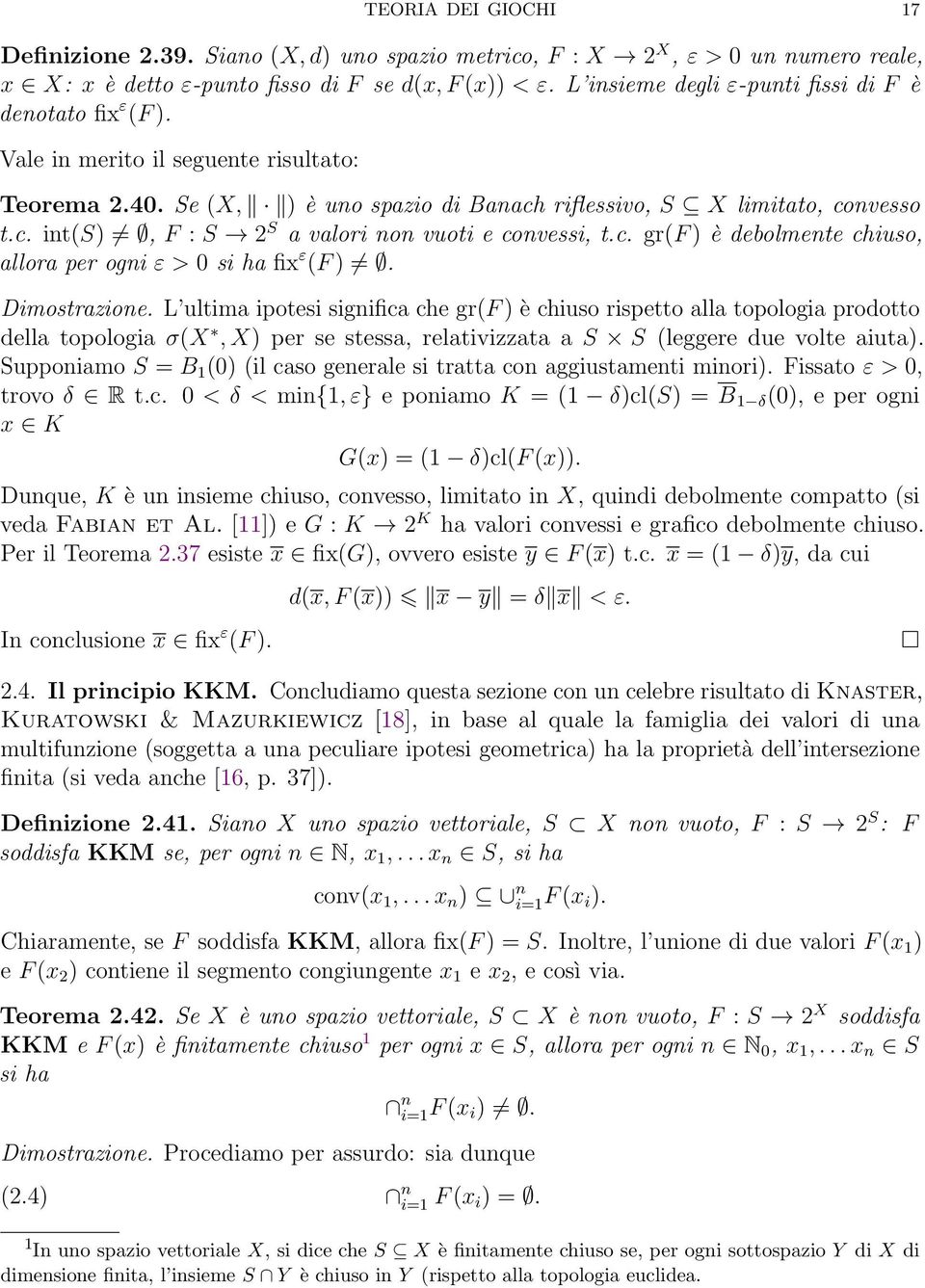 c. gr(f ) è debolmente chiuso, allora per ogni ε > 0 si ha fix ε (F ). Dimostrazione.