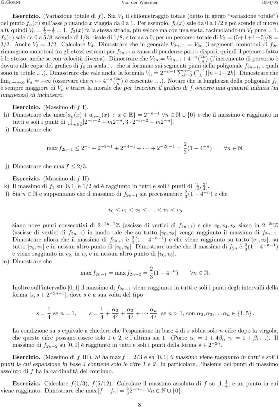 f 2 (x) sale da 0 a 5/, scende di /, risale di /, e torna a 0, per un percorso totale di V 2 (5+++5)/ 3/2. Anche V 3 3/2. Calcolare V 4.