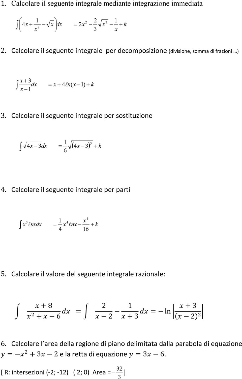 Calcolare il seguente integrale per sostituzione 1 4 x dx = + 6 ( 4x ) k 4.