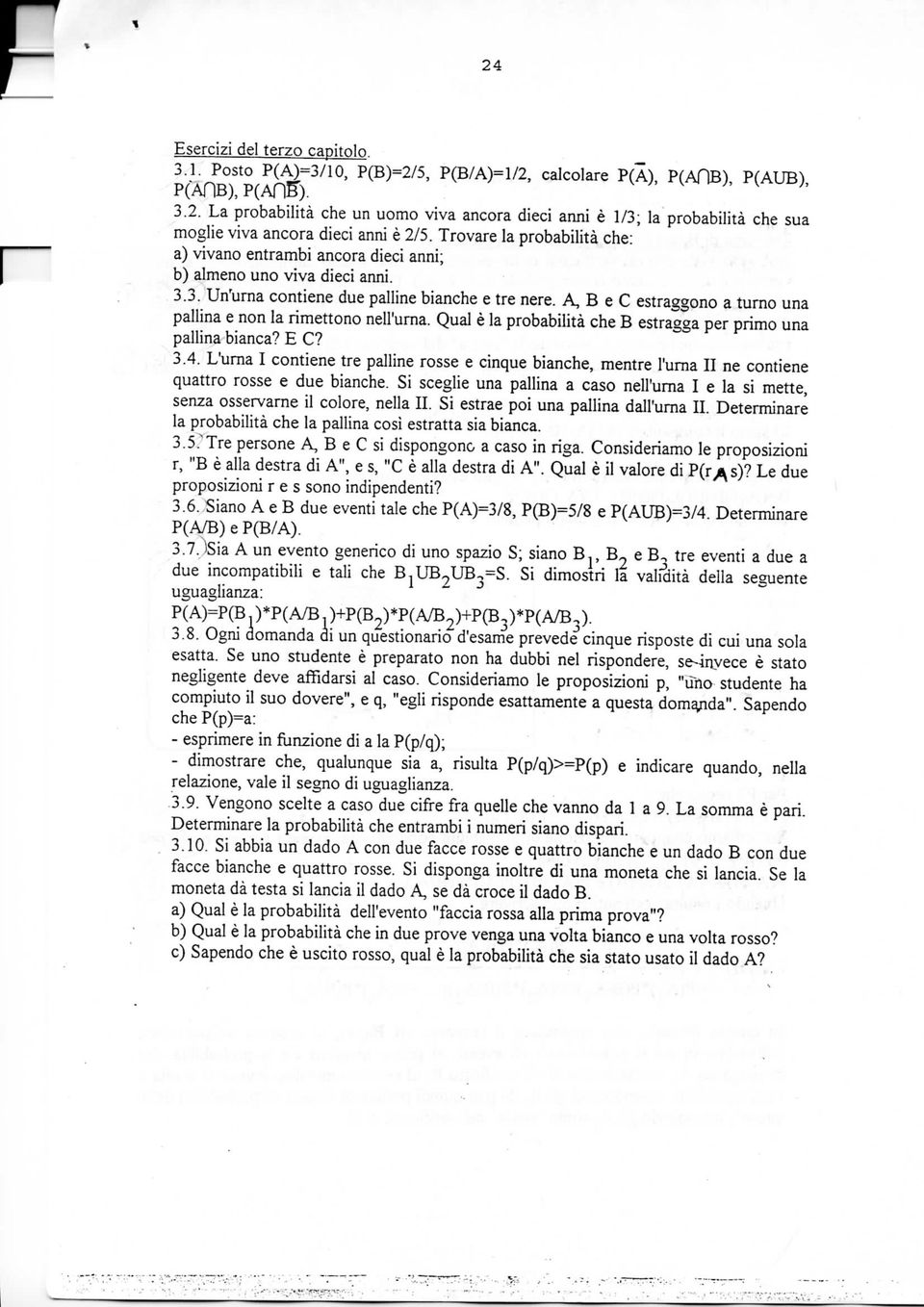 A, B e C estraggono a turno una pallina e non la rimettono nell'urna. Qua! è la probabilità che B estragga per primo una pallina bianca? E C? 3.4.