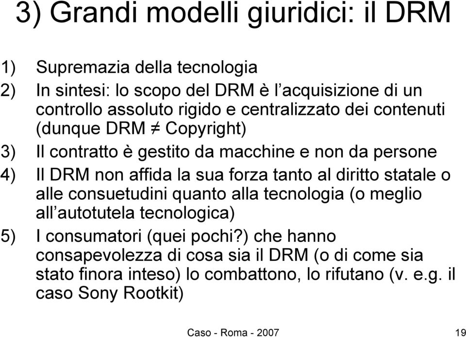 forza tanto al diritto statale o alle consuetudini quanto alla tecnologia (o meglio all autotutela tecnologica) 5) I consumatori (quei pochi?