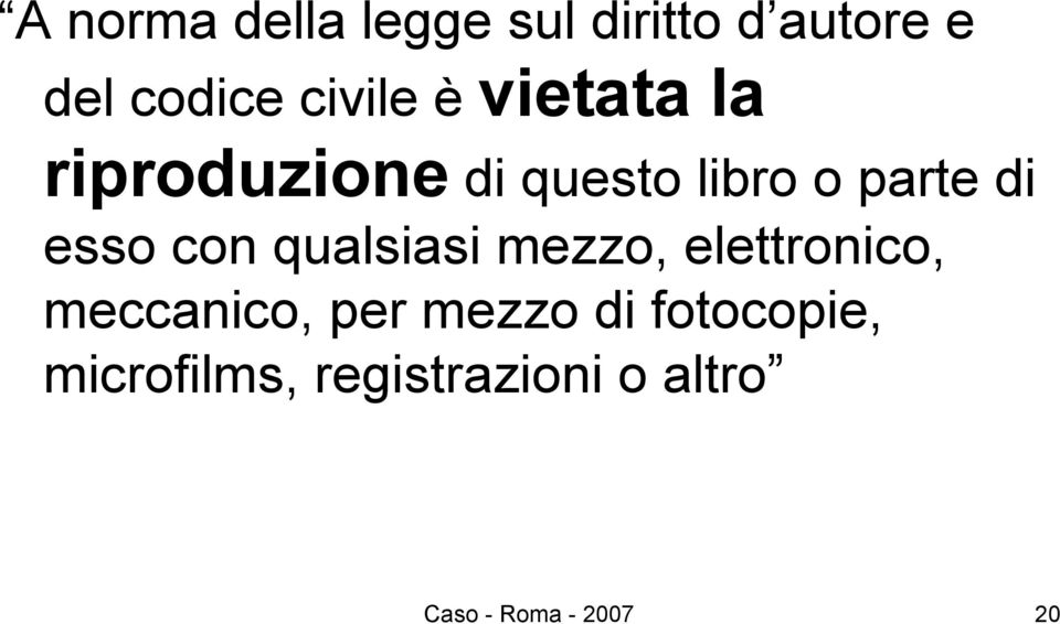 con qualsiasi mezzo, elettronico, meccanico, per mezzo di