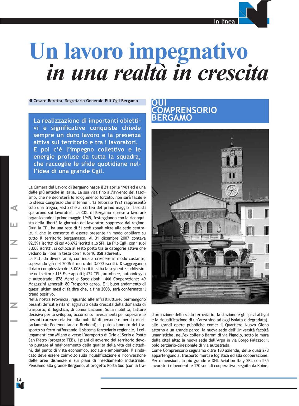 E poi c è l impegno collettivo e le energie profuse da tutta la squadra, che raccoglie le sfide quotidiane nell idea di una grande Cgil.