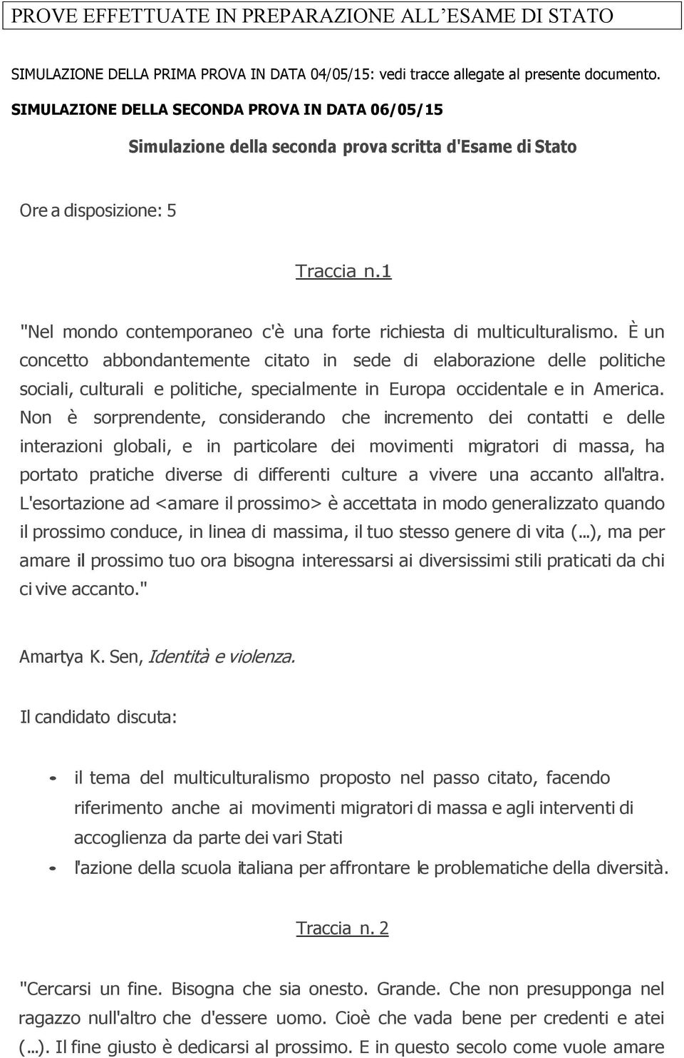 1 "Nel mondo contemporaneo c'è una forte richiesta di multiculturalismo.