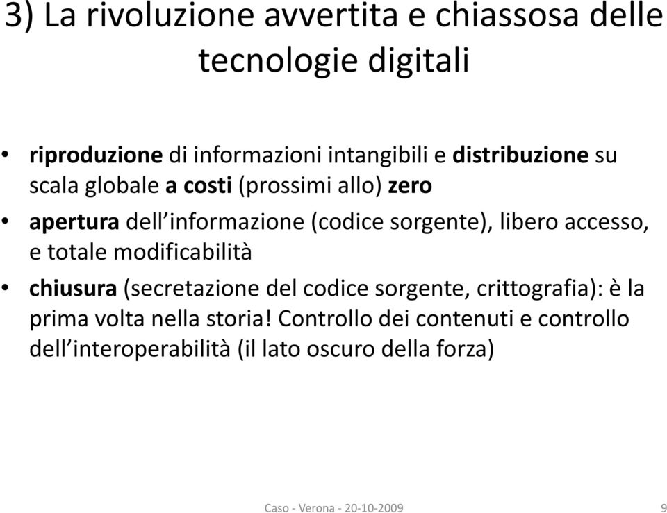 libero accesso, e totale modificabilità chiusura (secretazione del codice sorgente, crittografia): è la prima volta