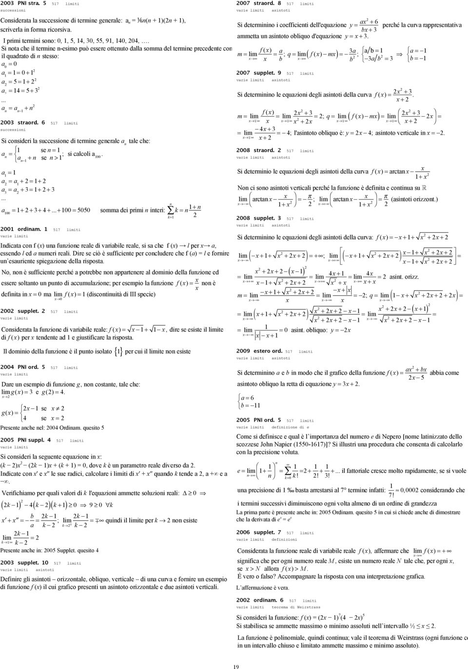 6 57 iti successioi Si cosideri la successioe di termie geerale a tale che: a se ; si calcoli a a + se >. a a a + + a a + + +... a + + + 4 +...+ 55 somma dei primi iteri: k + ordiam.